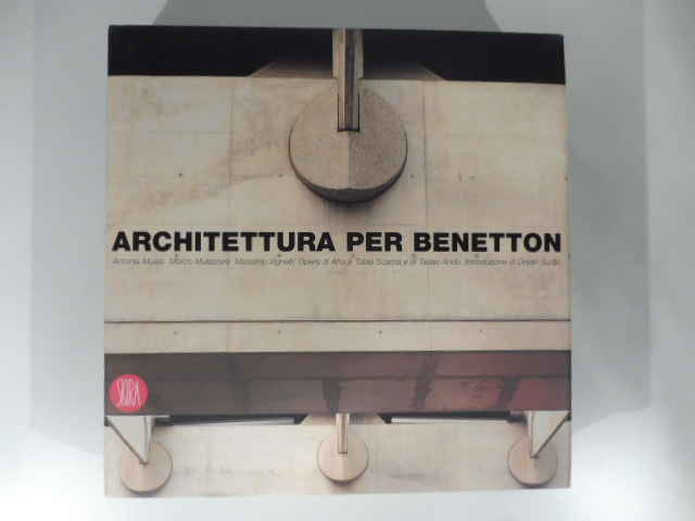 Architettura per Benetton. Fotografie di Antonia Mulas. Introduzione di deyan Sudjic
